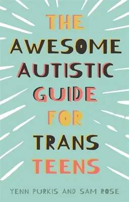 Úžasný autistický sprievodca pre trans tínedžerov - The Awesome Autistic Guide for Trans Teens