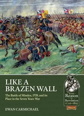 Ako bezostyšná stena: Bitka pri Mindene v roku 1759 a jej miesto v sedemročnej vojne - Like a Brazen Wall: The Battle of Minden, 1759, and Its Place in the Seven Years War