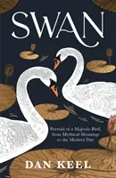 Labuť - portrét majestátneho vtáka od mýtických významov po súčasnosť - Swan - Portrait of a Majestic Bird, from Mythical Meanings to the Modern Day