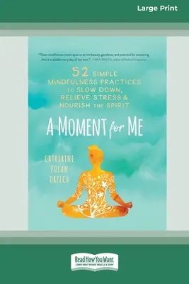 Chvíľka pre mňa: 52 jednoduchých cvičení mindfulness na spomalenie, zmiernenie stresu a posilnenie ducha - A Moment for Me: 52 Simple Mindfulness Practices to Slow Down, Relieve Stress, and Nourish the Spirit