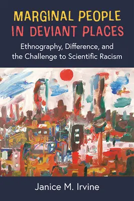 Marginálni ľudia na deviantných miestach: Etnografia, odlišnosť a výzva vedeckému rasizmu - Marginal People in Deviant Places: Ethnography, Difference, and the Challenge to Scientific Racism