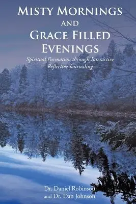 Mlhavé rána a večery naplnené milosťou: Duchovná formácia prostredníctvom interaktívneho reflexívneho denníka - Misty Mornings and Grace Filled Evenings: Spiritual Formation through Interactive Reflective Journaling