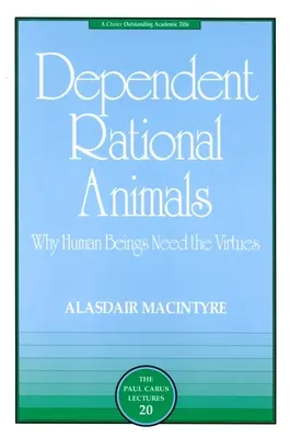 Závislé racionálne zvieratá: Prečo ľudské bytosti potrebujú cnosti - Dependent Rational Animals: Why Human Beings Need the Virtues