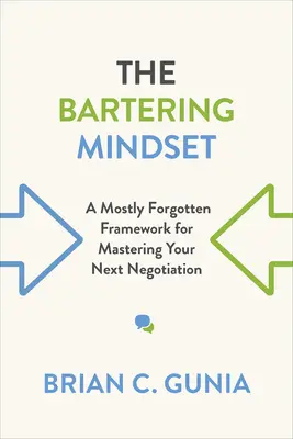 Barterové myslenie: Väčšinou zabudnutý rámec na zvládnutie vášho ďalšieho vyjednávania - The Bartering Mindset: A Mostly Forgotten Framework for Mastering Your Next Negotiation