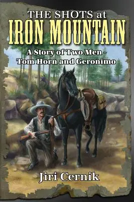 Výstrely v Železnej hore: Príbeh dvoch mužov - Toma Horna a Geronima - The Shots at Iron Mountain: A Story of Two Men - Tom Horn and Geronimo