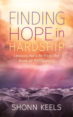 Nájsť nádej v ťažkostiach: Poučenie pre život z Listu Filipanom - Finding Hope in Hardship: Lessons for Life from the Book of Philippians