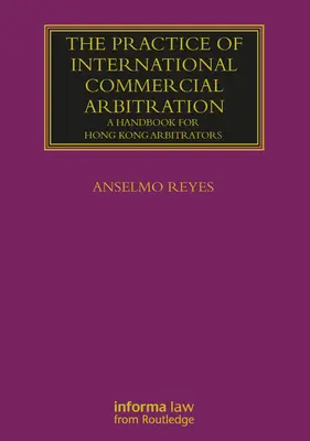 The Practice of International Commercial Arbitration: Príručka pre hongkonských rozhodcov - The Practice of International Commercial Arbitration: A Handbook for Hong Kong Arbitrators
