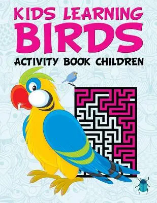 Detské učenie o vtákoch: Kniha aktivít pre deti - Kids Learning Birds: Activity Book Children