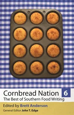 Cornbread Nation 6: To najlepšie z južanskej spisby o jedle - Cornbread Nation 6: The Best of Southern Food Writing
