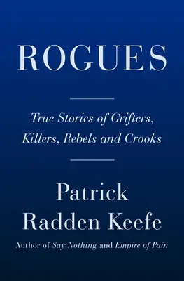 Tuláci: Skutočné príbehy podvodníkov, vrahov, rebelov a podvodníkov - Rogues: True Stories of Grifters, Killers, Rebels and Crooks