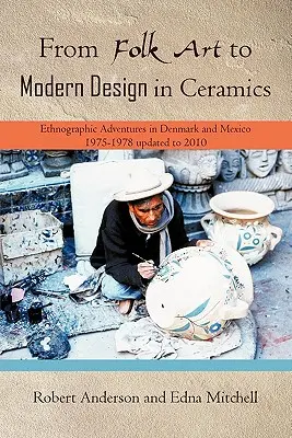 Od ľudového umenia k modernému dizajnu v keramike: Etnografické dobrodružstvá v Dánsku a Mexiku 1975-1978 aktualizované 2010 - From Folk Art to Modern Design in Ceramics: Ethnographic Adventures in Denmark and Mexico 1975-1978 updated 2010