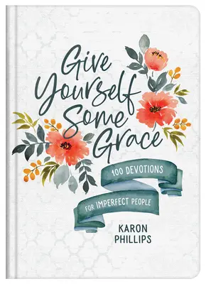 Daj si trochu milosti: 100 pobožností pre nedokonalých ľudí - Give Yourself Some Grace: 100 Devotions for Imperfect People