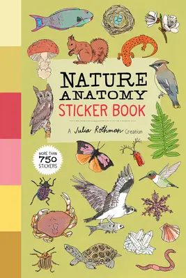 Prírodná anatómia: Kniha samolepiek: Viac ako 750 samolepiek, ktoré vytvorila Julia Rothman - Nature Anatomy Sticker Book: A Julia Rothman Creation; More Than 750 Stickers