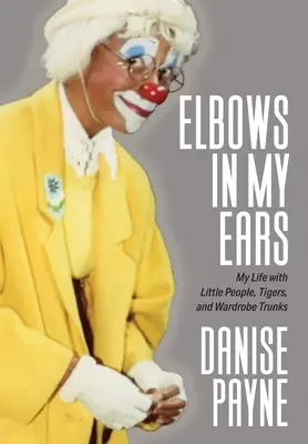 Kolená v mojich ušiach: Môj život s malými ľuďmi, tigrami a šatníkovými kuframi - Elbows in My Ears: My Life with Little People, Tigers, and Wardrobe Trunks