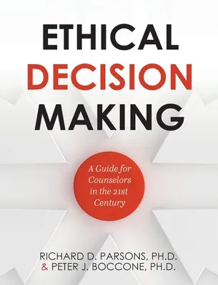Etické rozhodovanie: Príručka pre poradcov v 21. storočí - Ethical Decision Making: A Guide for Counselors in the 21st Century