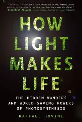 Ako svetlo tvorí život: Skryté zázraky a svet zachraňujúce schopnosti fotosyntézy - How Light Makes Life: The Hidden Wonders and World-Saving Powers of Photosynthesis