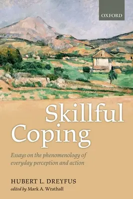 Zručné zvládanie: Eseje o fenomenológii každodenného vnímania a konania - Skillful Coping: Essays on the Phenomenology of Everyday Perception and Action