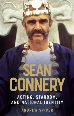 Sean Connery: Connery: herectvo, sláva a národná identita - Sean Connery: Acting, stardom and national identity