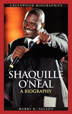 Shaquille O'Neal: životopis - Shaquille O'Neal: A Biography