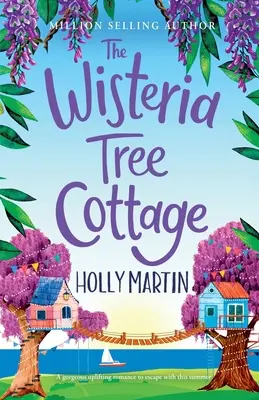 Chata s vistériovým stromom: Hrejivá romanca, do ktorej sa môžete zamilovať toto leto - The Wisteria Tree Cottage: A heartwarming feel-good romance to fall in love with this summer