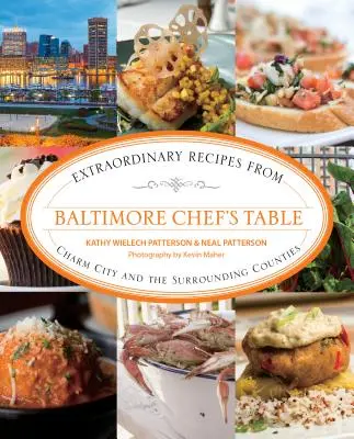 Baltimorský stôl šéfkuchára: Neobyčajné recepty z Charm City a okolitých okresov - Baltimore Chef's Table: Extraordinary Recipes from Charm City and the Surrounding Counties