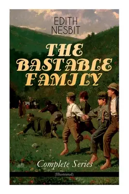 RODINA BASTABLEOVCOV - kompletná séria (s ilustráciami): Hľadači pokladov, Wouldbegoods, Noví hľadači pokladov & Oswald Bastable a ďalší (Ad - THE BASTABLE FAMILY - Complete Series (Illustrated): The Treasure Seekers, The Wouldbegoods, The New Treasure Seekers & Oswald Bastable and Others (Ad
