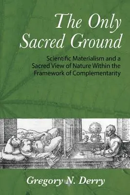 Jediná posvätná pôda: Vedecký materializmus a posvätný pohľad na prírodu v rámci komplementarity - The Only Sacred Ground: Scientific Materialism and a Sacred View of Nature Within the Framework of Complementarity