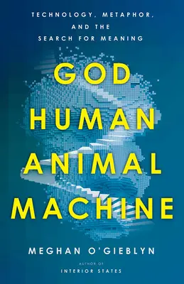 Boh, človek, zviera, stroj: Technológia, metafora a hľadanie zmyslu - God, Human, Animal, Machine: Technology, Metaphor, and the Search for Meaning