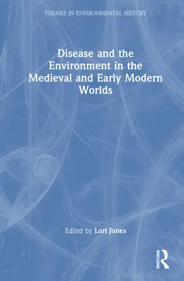 Choroby a životné prostredie v stredovekom a ranom novoveku - Disease and the Environment in the Medieval and Early Modern Worlds