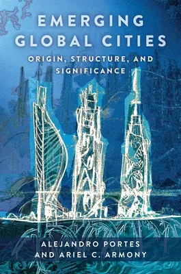 Vznikajúce globálne mestá: Vznik, štruktúra a význam - Emerging Global Cities: Origin, Structure, and Significance
