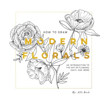 Ako kresliť moderné kvety (Mini): Vydanie na cesty vo vreckovej veľkosti - How to Draw Modern Florals (Mini): A Pocket-Sized Road Trip Edition