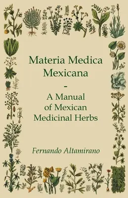 Materia Medica Mexicana - Príručka mexických liečivých bylín - Materia Medica Mexicana - A Manual of Mexican Medicinal Herbs