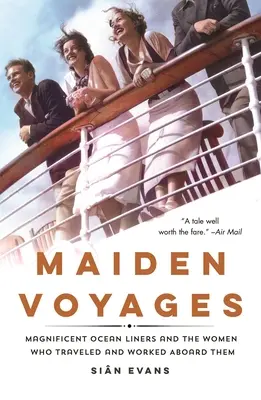 Dievčenské plavby: Veľkolepé zaoceánske lode a ženy, ktoré cestovali a pracovali na ich palube - Maiden Voyages: Magnificent Ocean Liners and the Women Who Traveled and Worked Aboard Them