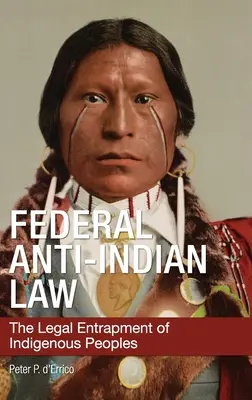 Federálny zákon proti indiánom: Právne uväznenie pôvodného obyvateľstva - Federal Anti-Indian Law: The Legal Entrapment of Indigenous Peoples