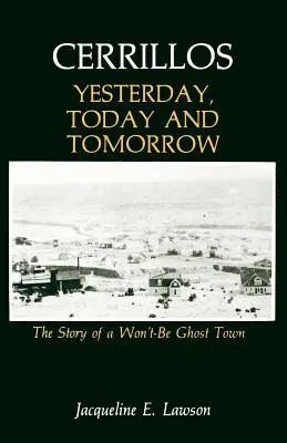 Cerrillos, Včera, dnes a zajtra: Príbeh mesta duchov, ktoré sa nestane mestom duchov - Cerrillos, Yesterday, Today and Tomorrow: The Story of a Won't-Be Ghost Town