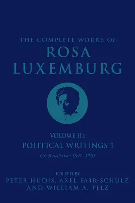 Súborné dielo Rosy Luxemburgovej III. zväzok: Politické spisy 1. o revolúcii: 1897-1905 - The Complete Works of Rosa Luxemburg Volume III: Political Writings 1. on Revolution: 1897-1905