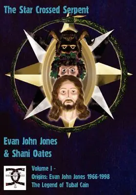 Had skrížený hviezdami: Diel I - Počiatky: Evan John Jones 1966-1998 - The Legend of Tubal Cain - The Star Crossed Serpent: Volume I - Origins: Evan John Jones 1966-1998 - The Legend of Tubal Cain