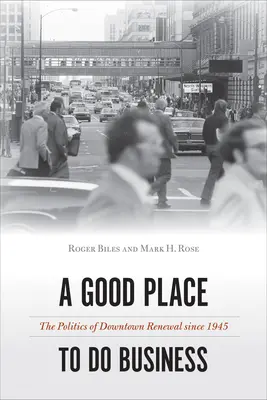Dobré miesto na podnikanie: Politika obnovy centra mesta od roku 1945 - A Good Place to Do Business: The Politics of Downtown Renewal Since 1945