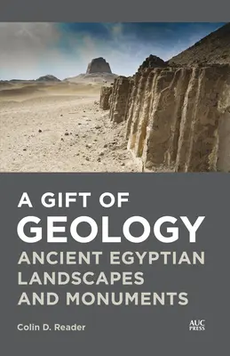 Dar geológie: Staroveké egyptské krajiny a pamiatky - A Gift of Geology: Ancient Egyptian Landscapes and Monuments