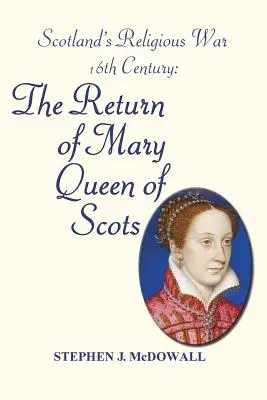 Škótska náboženská vojna - 16. storočie: Návrat škótskej kráľovnej Márie - Scotland's Religious War - 16th Century: The Return of Mary Queen of Scots