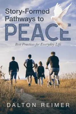 Príbehové cesty k mieru: Najlepšie postupy pre každodenný život - Story-Formed Pathways to Peace: Best Practices for Everyday Life