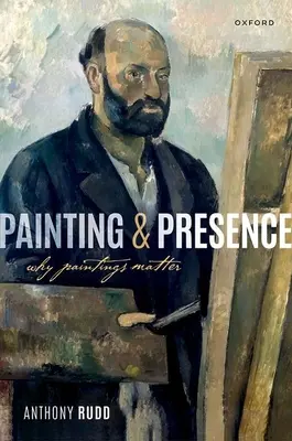 Maľba a prítomnosť: Prečo sú obrazy dôležité? - Painting and Presence: Why Paintings Matter