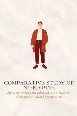 Porovnávacia štúdia nifedipínu, alfa-metyldopy a labetalolu pri liečbe hypertenzie vyvolanej tehotenstvom - Comparative study of Nifedipine, Alpha Methyldopa and Labetalol in the treatment of pregnancy induced hypertension