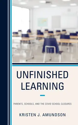 Nedokončené učenie: Rodičia, školy a zatváranie škôl Covid - Unfinished Learning: Parents, Schools, and the Covid School Closures