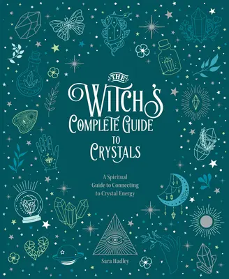 Čarodejnícky kompletný sprievodca po kryštáloch: Duchovný sprievodca napojením na energiu kryštálov - The Witch's Complete Guide to Crystals: A Spiritual Guide to Connecting to Crystal Energy