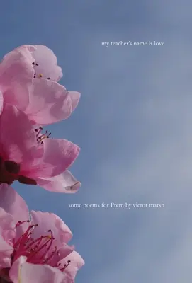 Môj učiteľ sa volá Láska: Niekoľko básní pre Prem - My Teacher's Name is Love: Some Poems for Prem