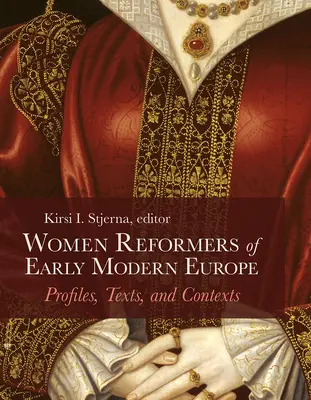 Reformátorky raného novoveku v Európe: profily, texty a kontexty - Women Reformers of Early Modern Europe: Profiles, Texts, and Contexts