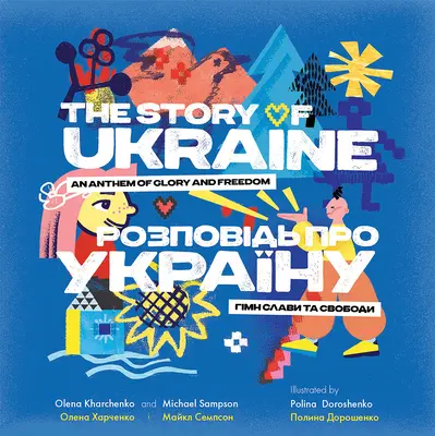Príbeh Ukrajiny: Hymna slávy a slobody - The Story of Ukraine: An Anthem of Glory and Freedom