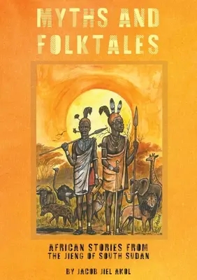 MÝTY a ľudové rozprávky Africké príbehy z južného Sudánu Jieng - MYTHS and folktales African Stories from the Jieng South Sudan
