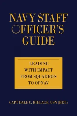 Príručka štábneho dôstojníka námorníctva: Vedenie s vplyvom od eskadry po opnavu - Navy Staff Officer's Guide: Leading with Impact from Squadron to Opnav